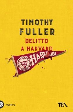 Delitto a Harvard - Timothy Fuller - Libro TEA 2016, Mystery TEA | Libraccio.it