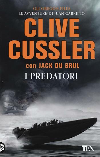 I predatori - Clive Cussler, Jack Du Brul - Libro TEA 2016, Best TEA | Libraccio.it