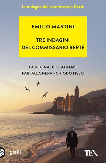 Tre indagini del commissario Berté: La regina del catrame-Farfalla nera-Chiodo fisso - Emilio Martini - Libro TEA 2016, Gialli TEA | Libraccio.it