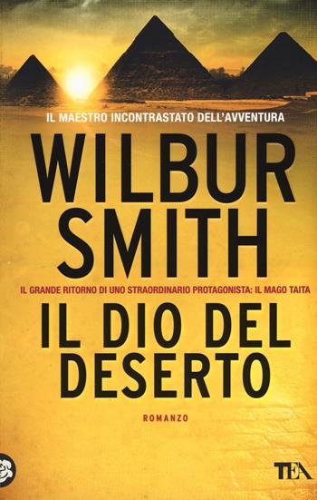 Il dio del deserto - Wilbur Smith - Libro TEA 2016, I Grandi TEA | Libraccio.it