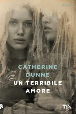 Un terribile amore - Catherine Dunne - Libro TEA 2016, Le rose TEA | Libraccio.it