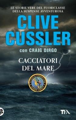 Cacciatori del mare. Ediz. illustrata - Clive Cussler, Craig Dirgo - Libro TEA 2016, Best TEA | Libraccio.it