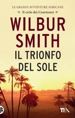 Il trionfo del sole - Wilbur Smith - Libro TEA 2016, Best TEA | Libraccio.it