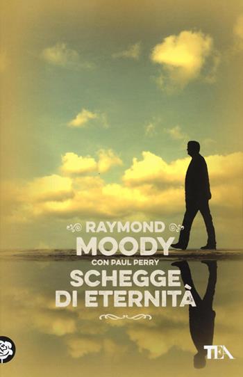 Schegge di eternità - Raymond A. jr. Moody, Paul Perry - Libro TEA 2016, Best TEA | Libraccio.it