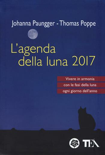 L' agenda della luna 2017 - Johanna Paungger, Thomas Poppe - Libro TEA 2016, Tea pratica | Libraccio.it