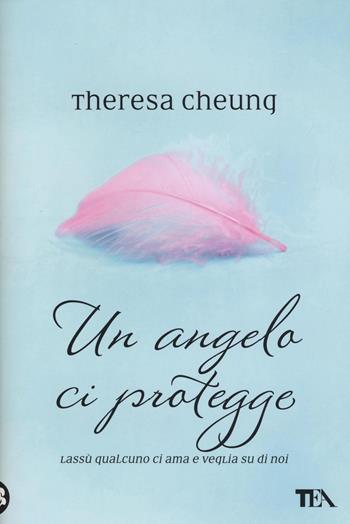 Un angelo ci protegge - Theresa Cheung - Libro TEA 2017, TEA Varia | Libraccio.it