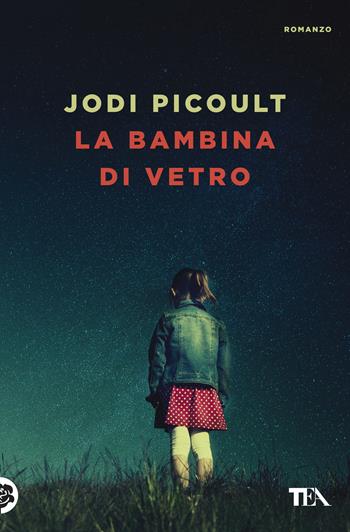 La bambina di vetro - Jodi Picoult - Libro TEA 2017, Le rose TEA | Libraccio.it