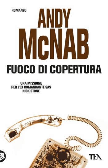 Fuoco di copertura - Andy McNab - Libro TEA 2017, Best TEA | Libraccio.it