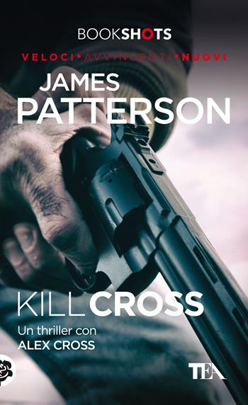 Kill Cross - James Patterson - Libro TEA 2017, Bookshots | Libraccio.it