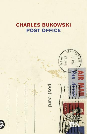 Post Office - Charles Bukowski - Libro TEA 2017, Tea Trenta | Libraccio.it