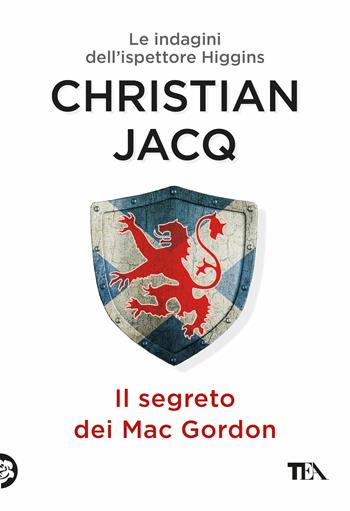 Il segreto dei MacGordon. Le indagini dell'ispettore Higgins - Christian Jacq - Libro TEA 2017, Narrativa Tea | Libraccio.it