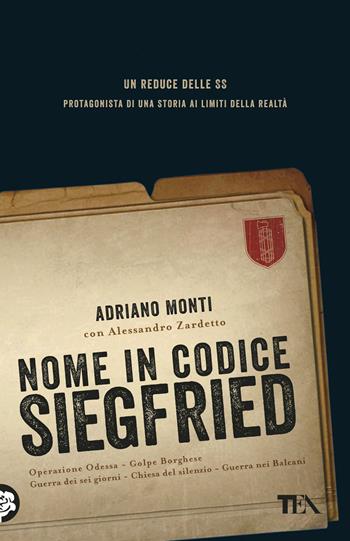 Nome in codice Siegfried - Adriano Monti, Alessandro Zardetto - Libro TEA 2017, Teadue | Libraccio.it