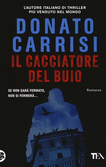 Il cacciatore del buio. La trilogia di Marcus - Donato Carrisi - Libro TEA 2017, SuperTEA | Libraccio.it