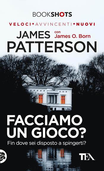Facciamo un gioco? - James Patterson, James O. Born - Libro TEA 2017, Bookshots | Libraccio.it