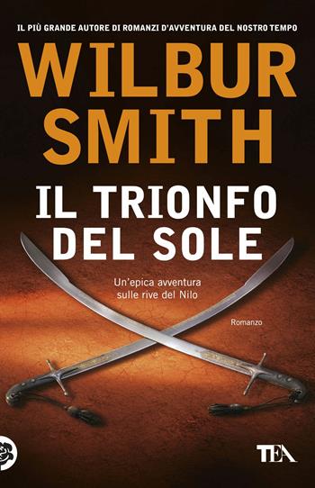 Il trionfo del sole - Wilbur Smith - Libro TEA 2017, SuperTEA | Libraccio.it