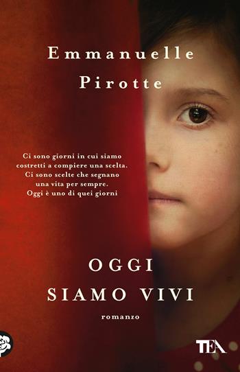 Oggi siamo vivi - Emmanuelle Pirotte - Libro TEA 2018, Teadue | Libraccio.it