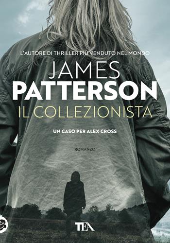 Il collezionista - James Patterson - Libro TEA 2018, Tea più | Libraccio.it