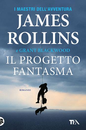 Il progetto fantasma - James Rollins, Grant Blackwood - Libro TEA 2018, I maestri dell'avventura | Libraccio.it