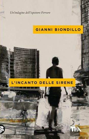 L'incanto delle sirene. Un'indagine dell'ispettore Ferraro - Gianni Biondillo - Libro TEA 2018, Mystery TEA | Libraccio.it