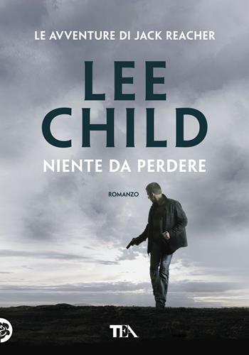 Niente da perdere - Lee Child - Libro TEA 2018, Tea più | Libraccio.it