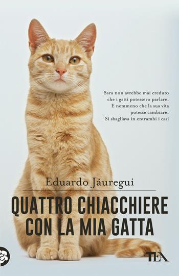 Quattro chiacchiere con la mia gatta - Eduardo Jáuregui - Libro TEA 2018, TEA pet | Libraccio.it