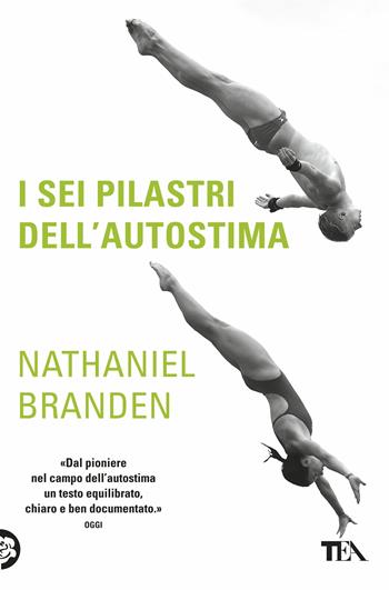 I sei pilastri dell'autostima - Nathaniel Branden - Libro TEA 2018, Saggi best seller | Libraccio.it