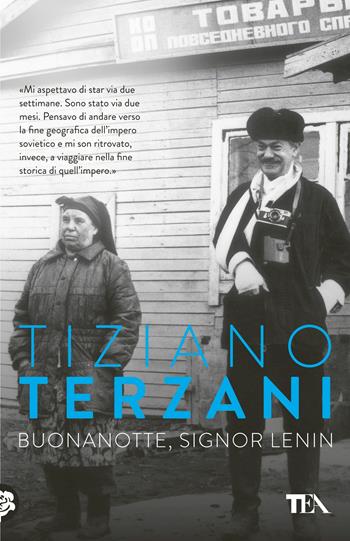 Buonanotte, signor Lenin - Tiziano Terzani - Libro TEA 2018, Opere di Tiziano Terzani pocket | Libraccio.it