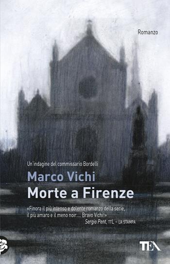 Morte a Firenze. Un'indagine del commissario Bordelli - Marco Vichi - Libro TEA 2018, Teadue | Libraccio.it