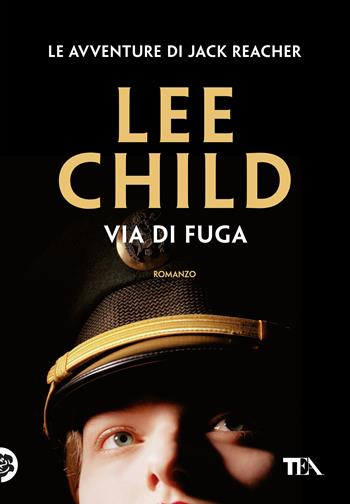 Via di fuga - Lee Child - Libro TEA 2018, Tea più | Libraccio.it