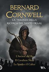 La trilogia della ricerca del Santo Graal: L'arciere del re-Il cavaliere nero-La spada e il calice
