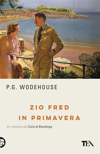 Zio Fred in primavera - Pelham G. Wodehouse - Libro TEA 2020, TEA biblioteca | Libraccio.it