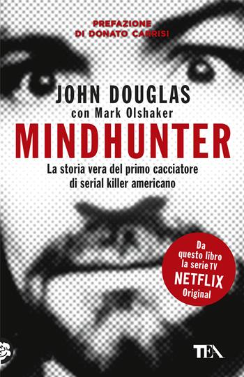 Mindhunter. La storia vera del primo cacciatore di serial killer americano - John Douglas, Mark Olshaker - Libro TEA 2020, SuperTEA | Libraccio.it
