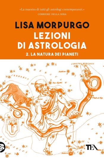 Lezioni di astrologia. Vol. 2: La natura dei Pianeti - Lisa Morpurgo - Libro TEA 2020, Varia best seller | Libraccio.it