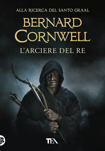 L' arciere del re - Bernard Cornwell - Libro TEA 2020, Tea più | Libraccio.it