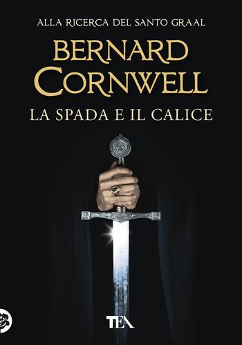 La spada e il calice - Bernard Cornwell - Libro TEA 2020, Tea più | Libraccio.it