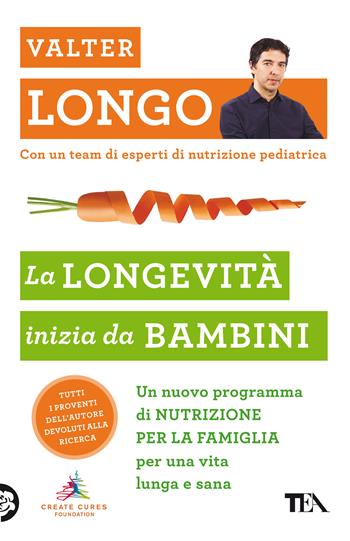 La longevità inizia da bambini. Un nuovo programma di nutrizione per la famiglia per una vita lunga e sana - Valter D. Longo - Libro TEA 2021, SuperTEA | Libraccio.it
