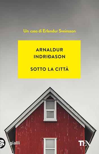 Sotto la città. I casi dell'ispettore Erlendur Sveinsson. Nuova ediz.. Vol. 1 - Arnaldur Indriðason - Libro TEA 2021, Gialli TEA | Libraccio.it
