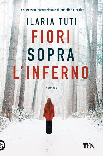 Fiori sopra l'inferno - Ilaria Tuti - Libro TEA 2021, Suspense best seller | Libraccio.it