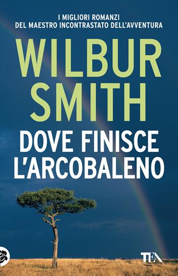 Dove finisce l'arcobaleno - Wilbur Smith - Libro TEA 2022, SuperTEA | Libraccio.it
