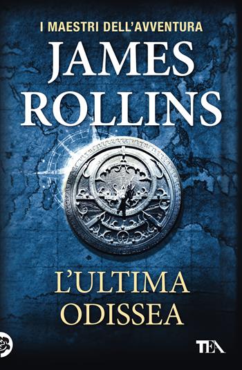 L'ultima odissea - James Rollins - Libro TEA 2021, I maestri dell'avventura | Libraccio.it