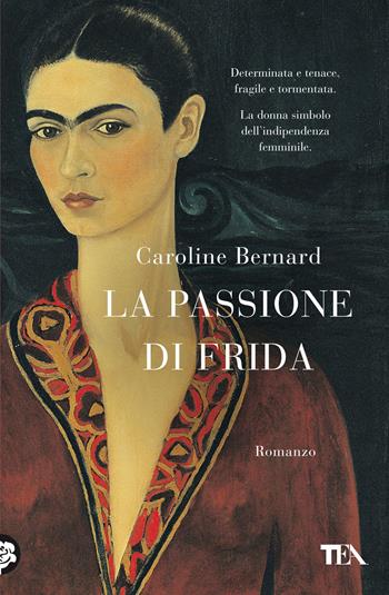 La passione di Frida - Caroline Bernard - Libro TEA 2022, I Grandi TEA | Libraccio.it
