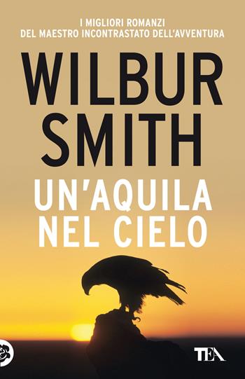 Un'aquila nel cielo - Wilbur Smith - Libro TEA 2022, SuperTEA | Libraccio.it