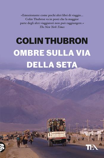 Ombre sulla Via della seta - Colin Thubron - Libro TEA 2023, Saggi best seller | Libraccio.it