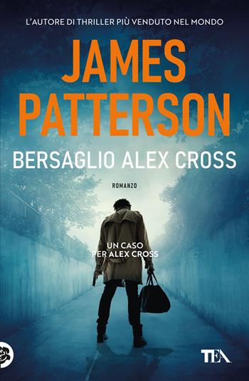 Bersaglio Alex Cross - James Patterson - Libro TEA 2024, Suspense best seller | Libraccio.it