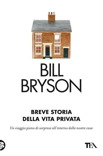 Breve storia della vita privata - Bill Bryson - Libro TEA 2024, Saggi best seller | Libraccio.it