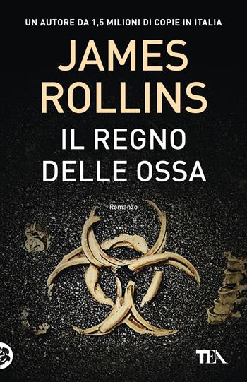 Il regno delle ossa - James Rollins - Libro TEA 2024, TEA hit | Libraccio.it