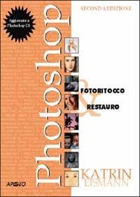 Photoshop. Fotoritocco & restauro - Katrin Eismann - Libro Apogeo 2005, Guida completa | Libraccio.it