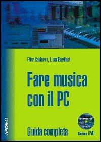 Fare musica con il PC. Con CD-ROM - Pier Calderan, Luca Barbieri - Libro Apogeo 2005, Guida completa | Libraccio.it