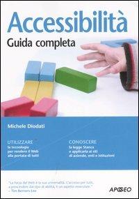 Accessibilità. Guida completa - Michele Diodati - Libro Apogeo 2007, Guida completa | Libraccio.it