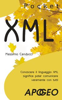XML. Conoscere il linguaggio XML significa poter comunicare veramente con tutti - Massimo Canducci - Libro Apogeo 2009, Pocket | Libraccio.it